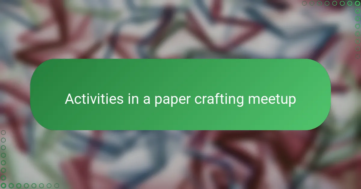 Activities in a paper crafting meetup