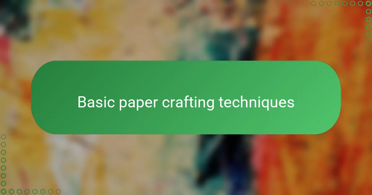 Basic paper crafting techniques