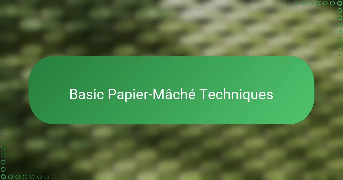 Basic Papier-Mâché Techniques