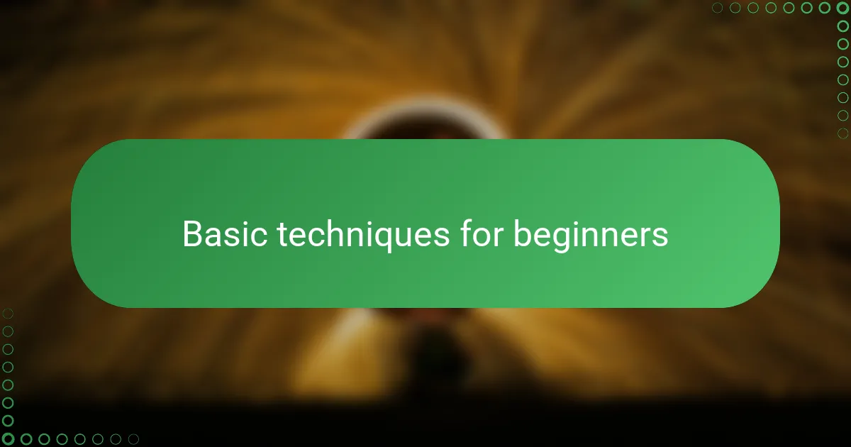 Basic Techniques for Beginners