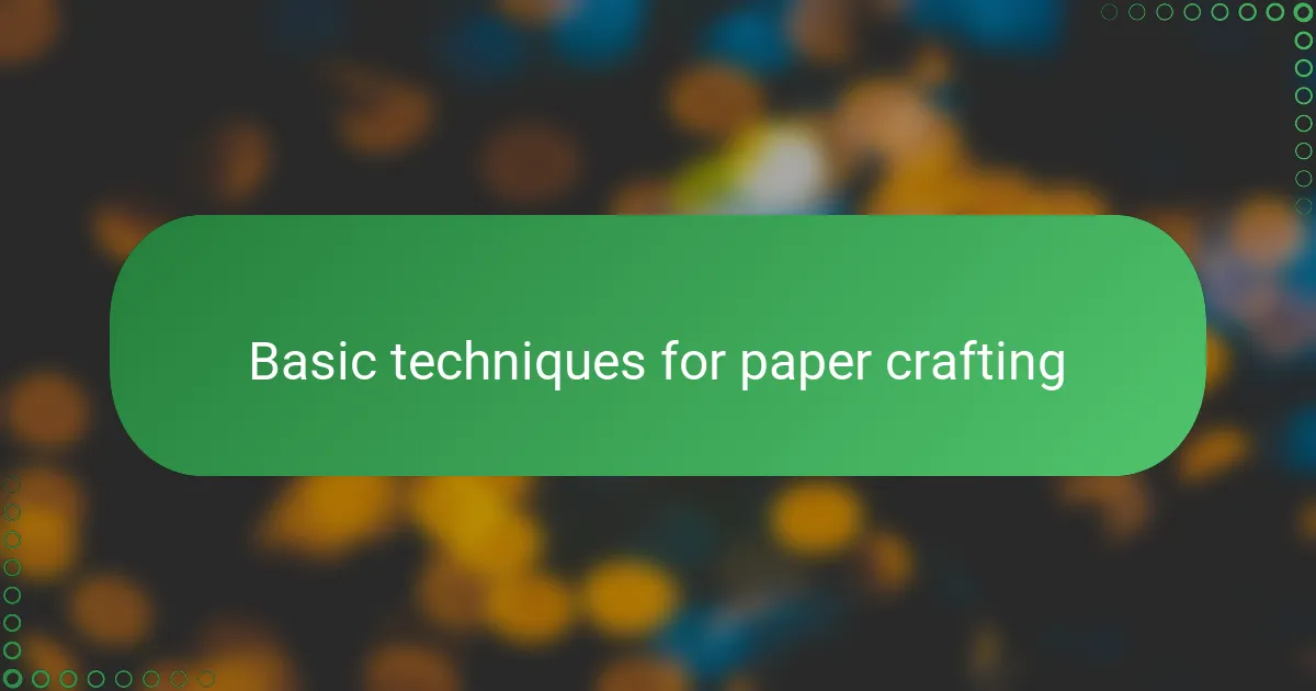 Basic techniques for paper crafting