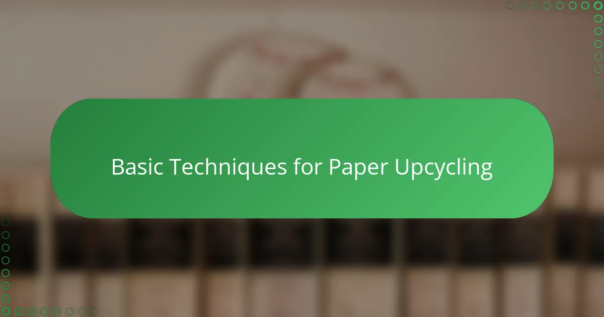 Basic Techniques for Paper Upcycling