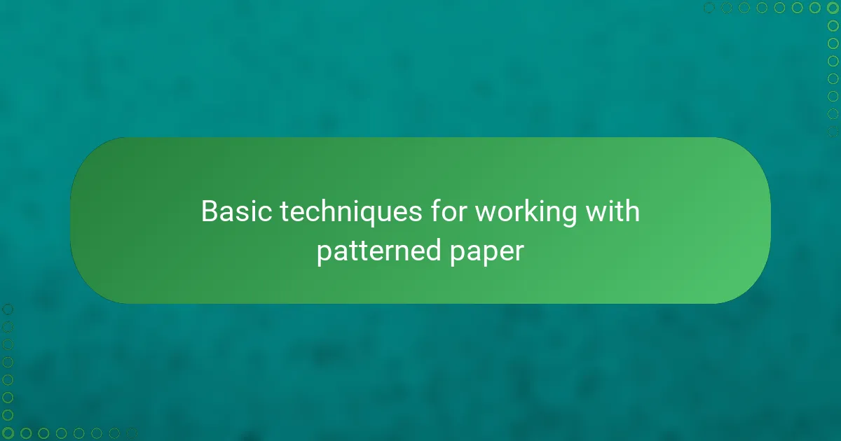 Basic techniques for working with patterned paper