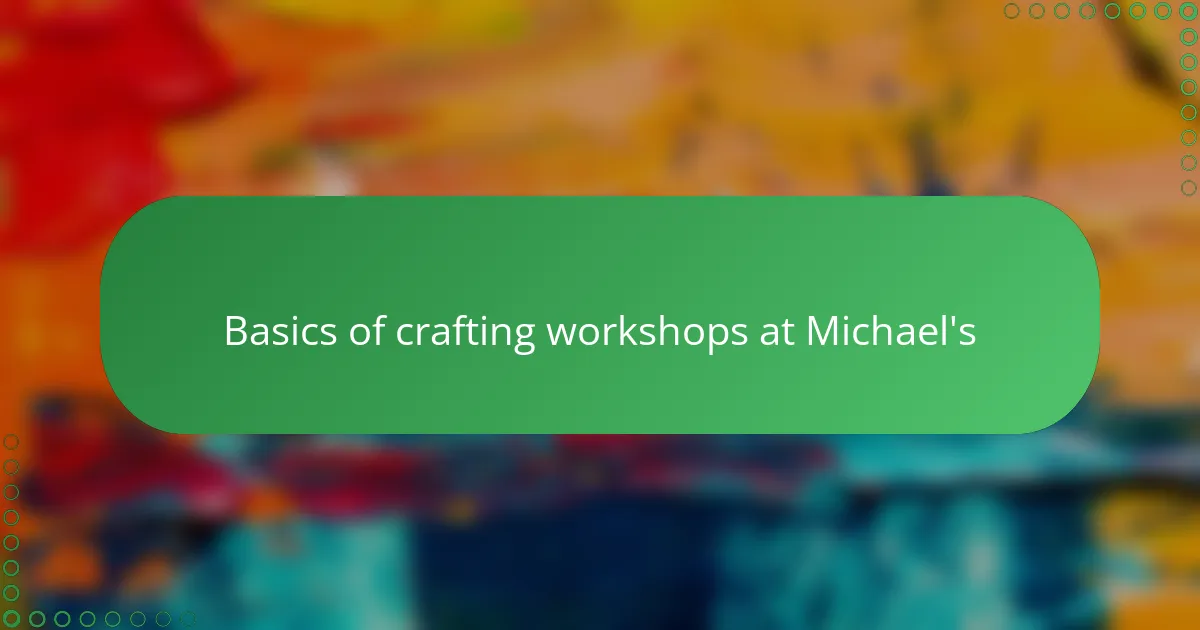 Basics of crafting workshops at Michael's