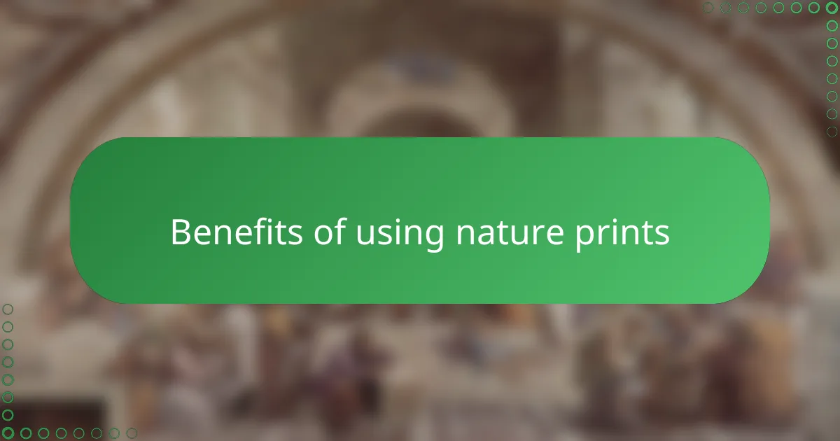 Benefits of using nature prints