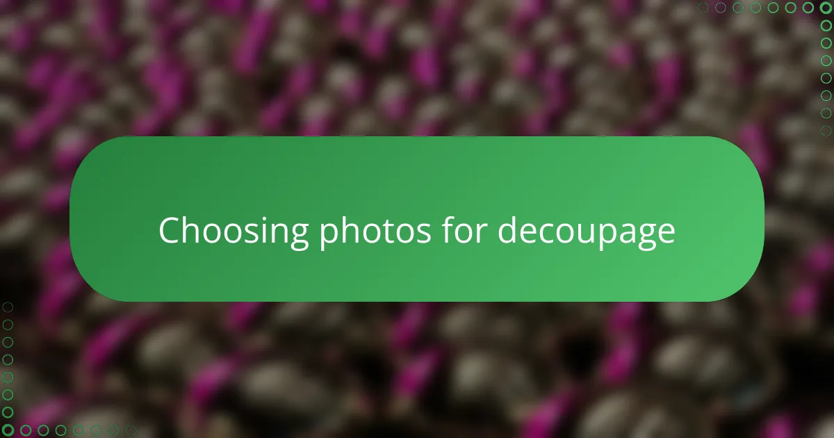 Choosing photos for decoupage