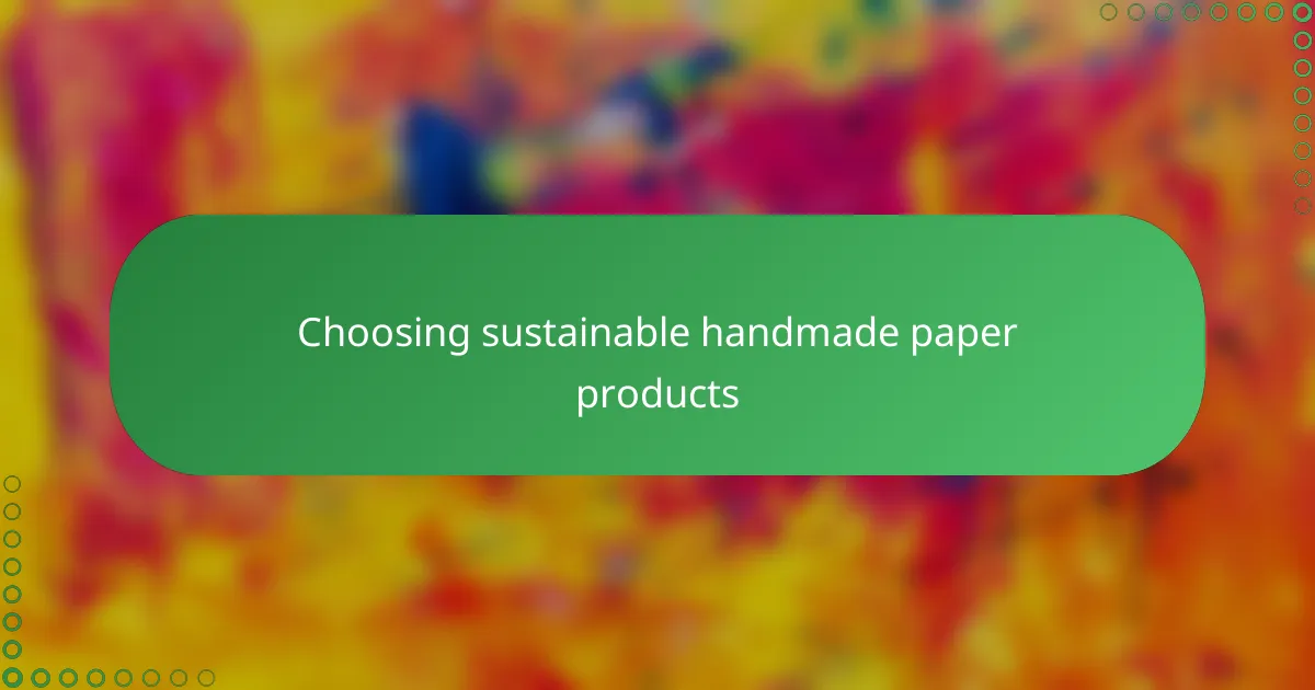 Choosing sustainable handmade paper products