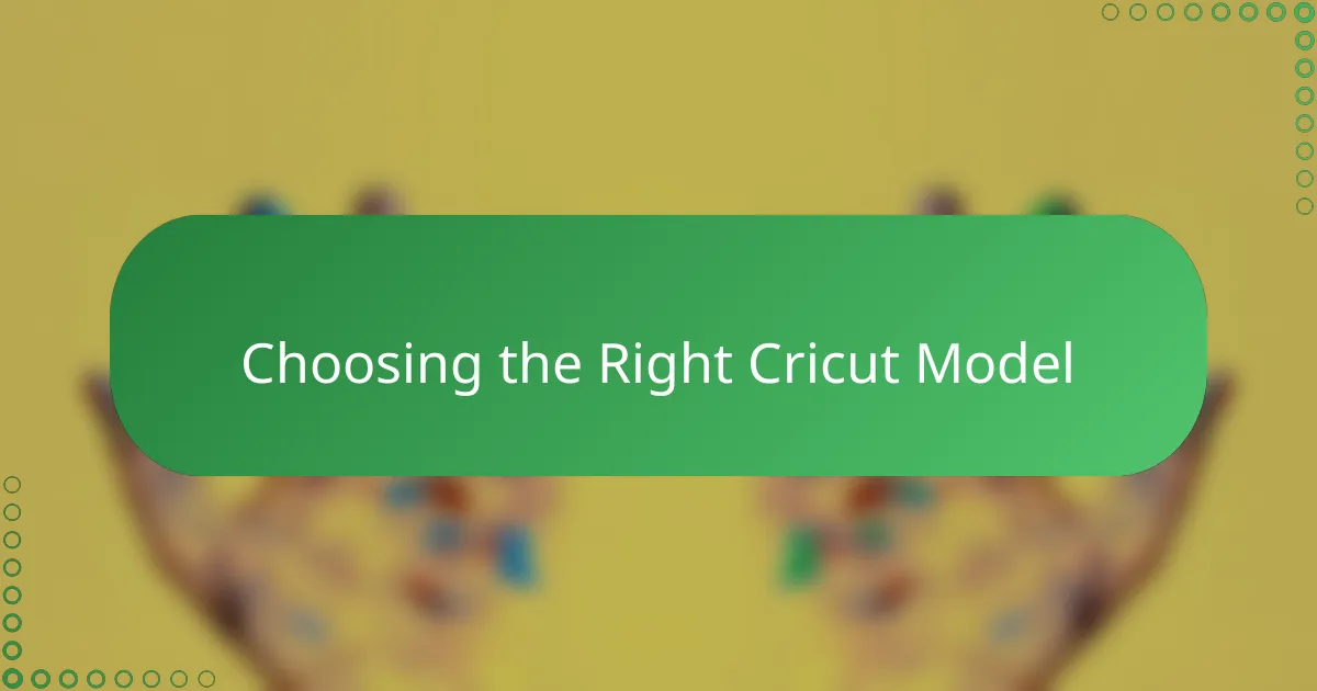 Choosing the Right Cricut Model