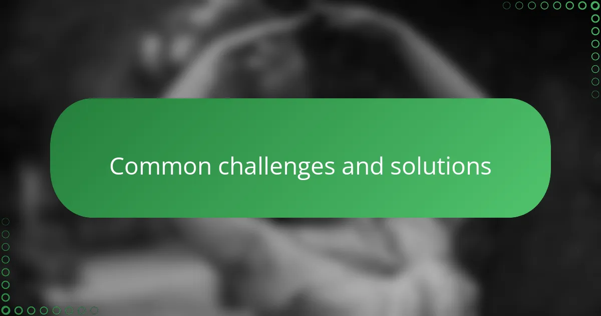 Common challenges and solutions
