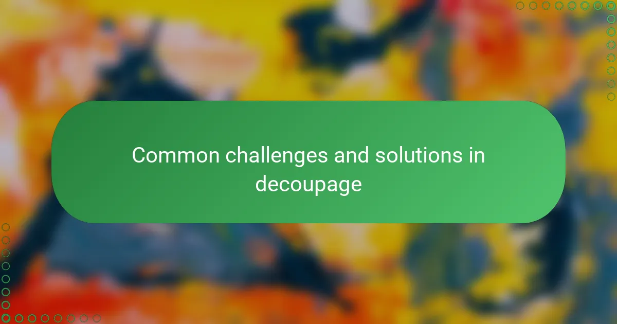 Common challenges and solutions in decoupage