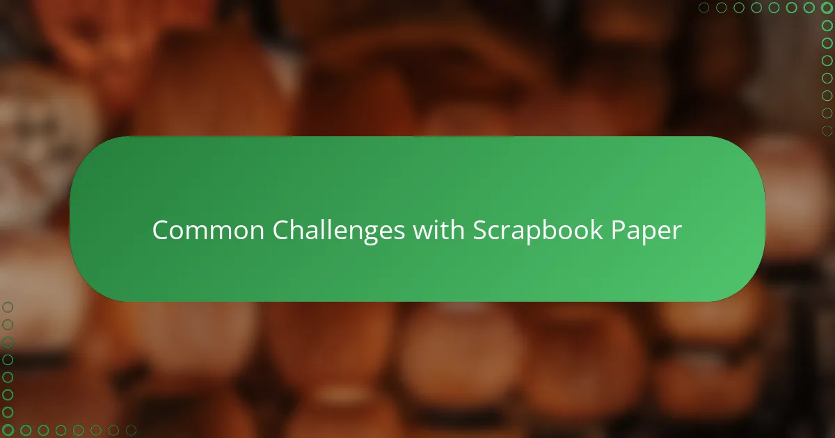 Common Challenges with Scrapbook Paper