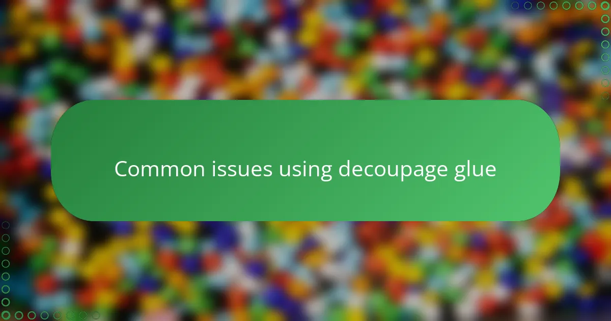 Common issues using decoupage glue