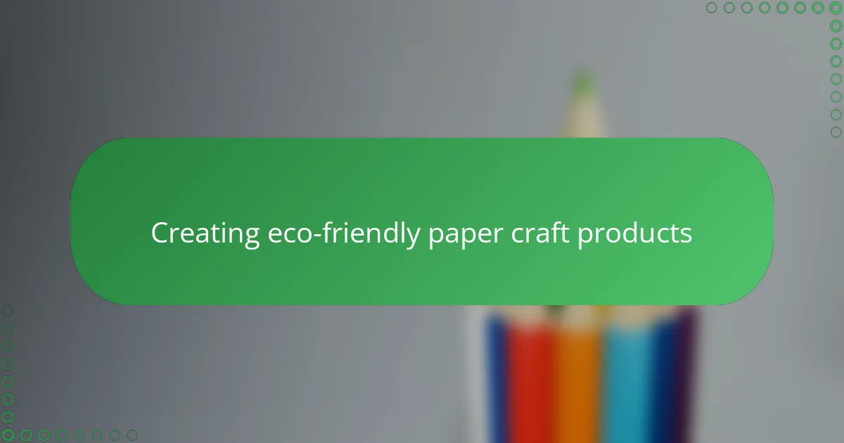 Creating eco-friendly paper craft products