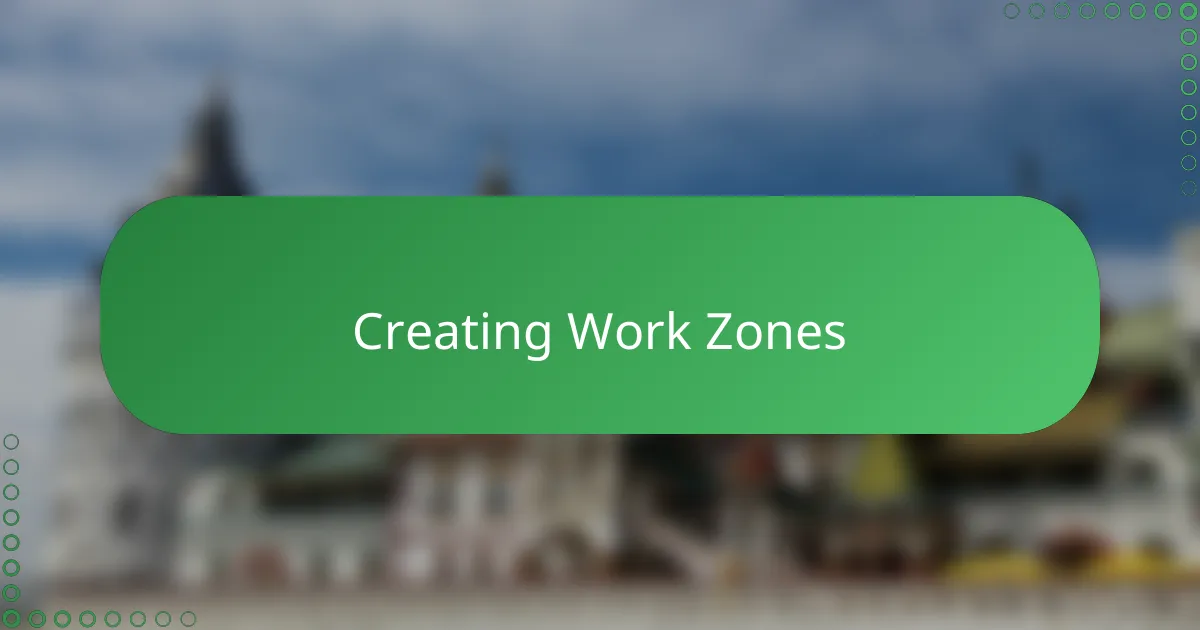 Creating Work Zones