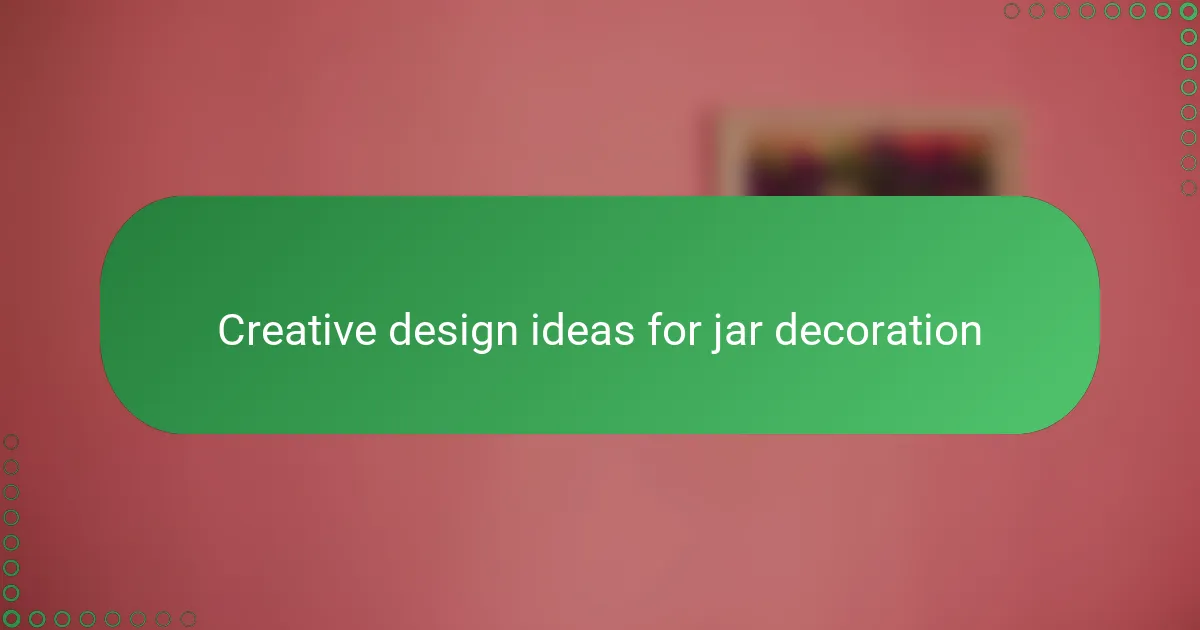 Creative design ideas for jar decoration