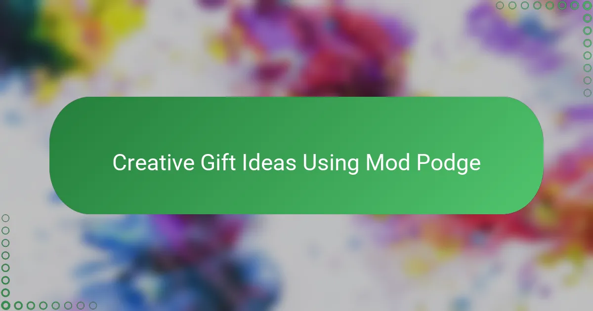 Creative Gift Ideas Using Mod Podge