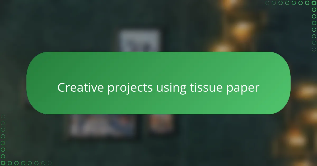 Creative projects using tissue paper