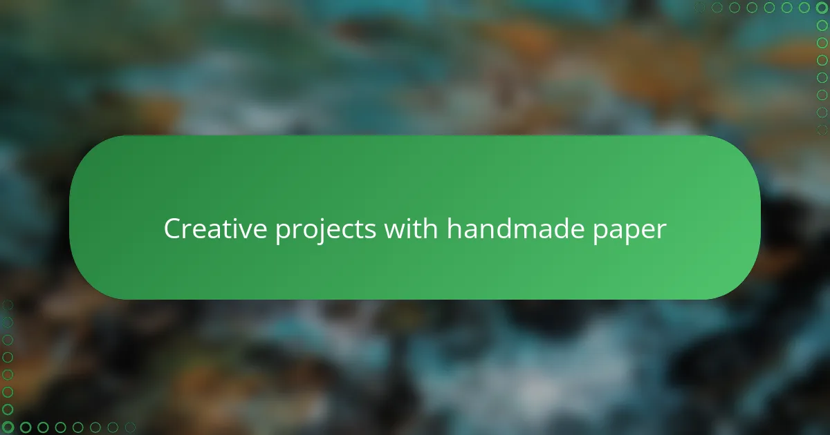 Creative projects with handmade paper