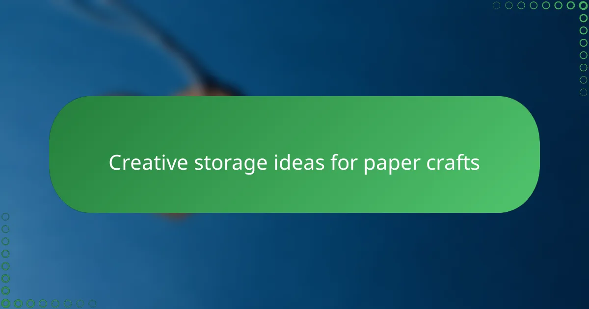 Creative storage ideas for paper crafts