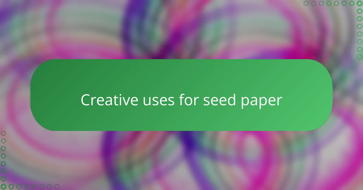 Creative uses for seed paper
