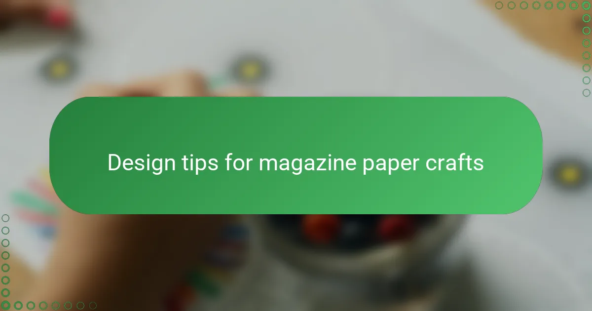 Design tips for magazine paper crafts