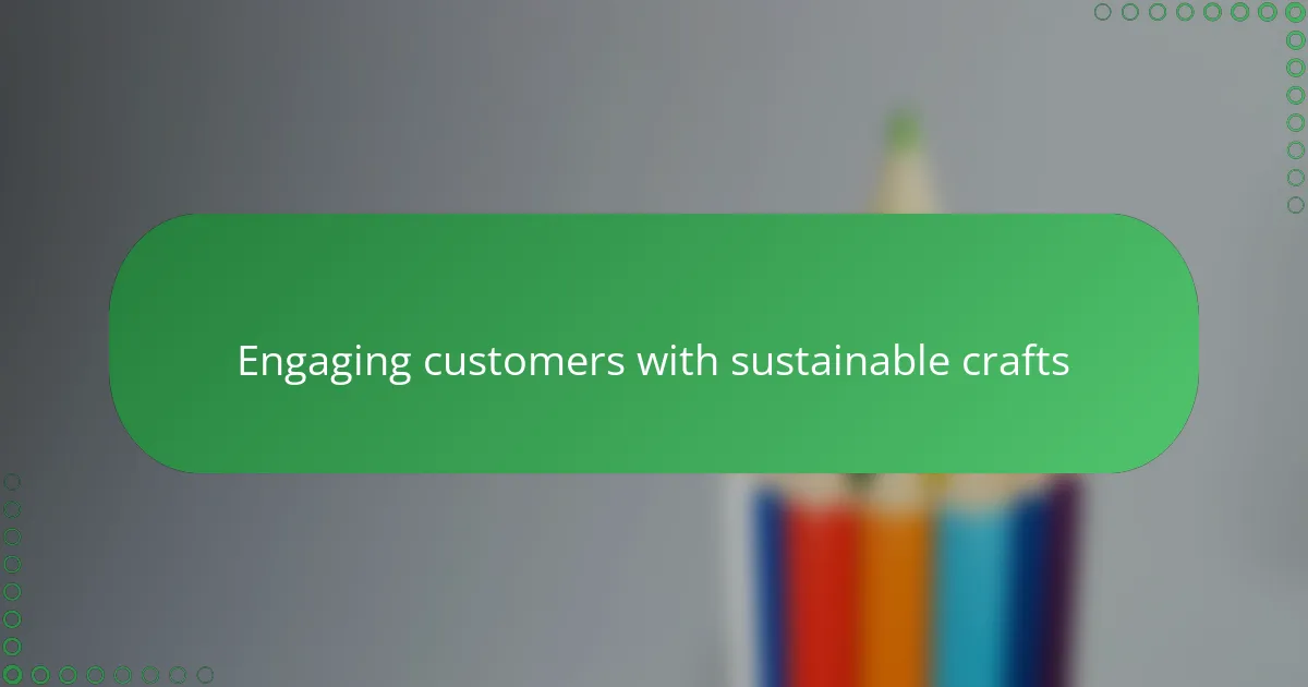 Engaging customers with sustainable crafts
