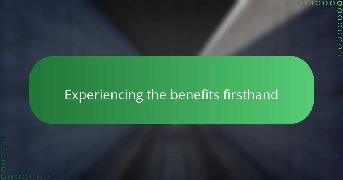 Experiencing the benefits firsthand