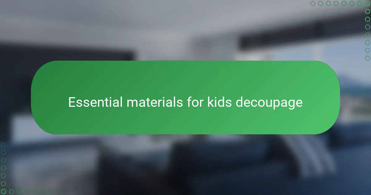Essential materials for kids decoupage