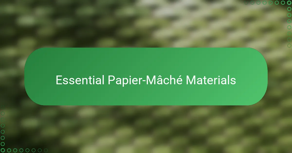 Essential Papier-Mâché Materials