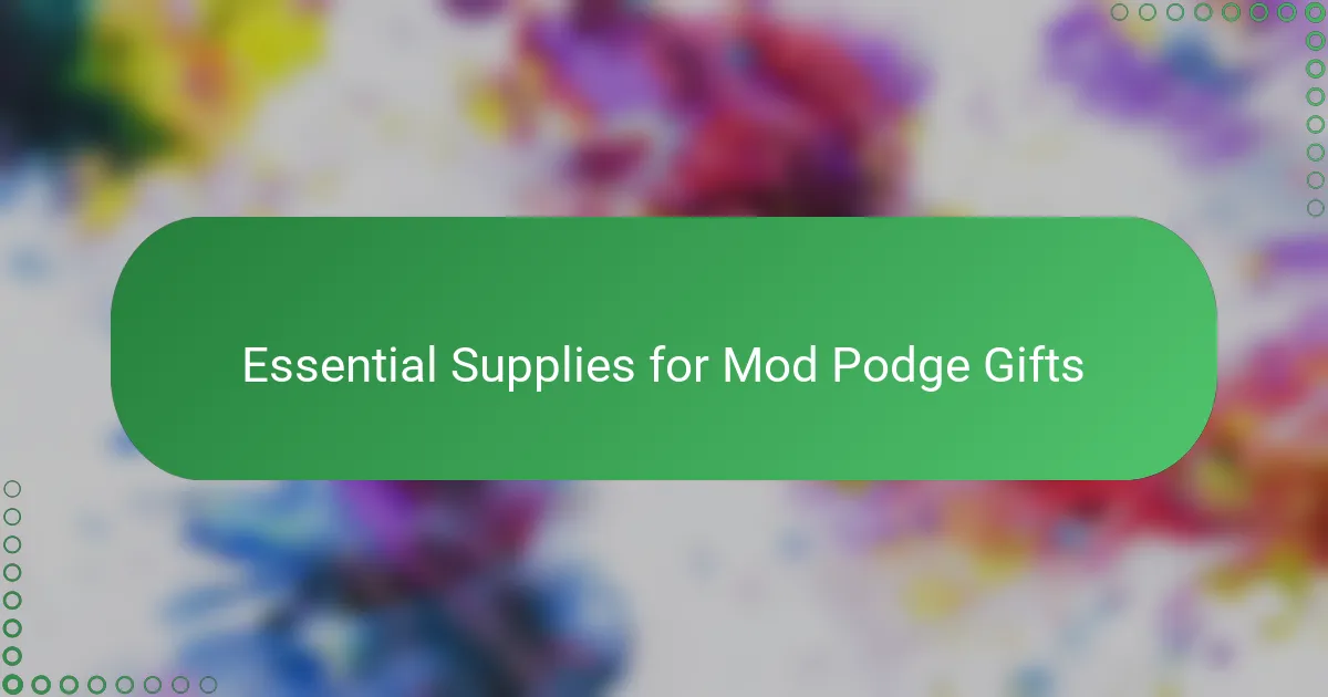 Essential Supplies for Mod Podge Gifts