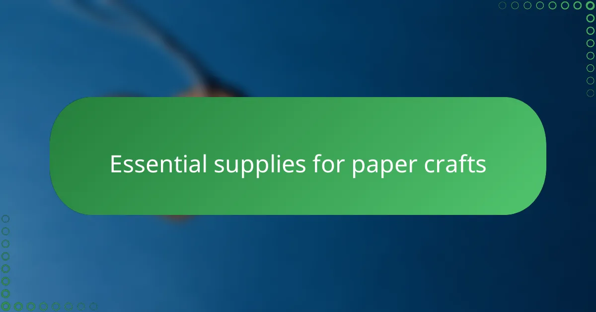 Essential supplies for paper crafts