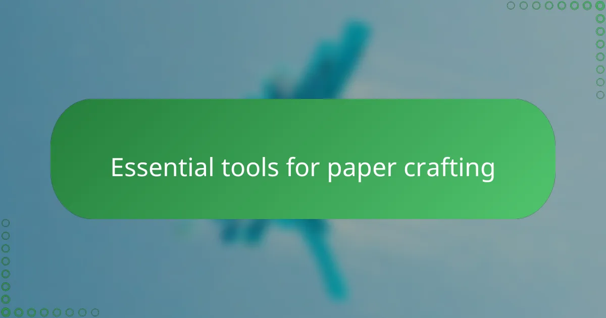 Essential tools for paper crafting