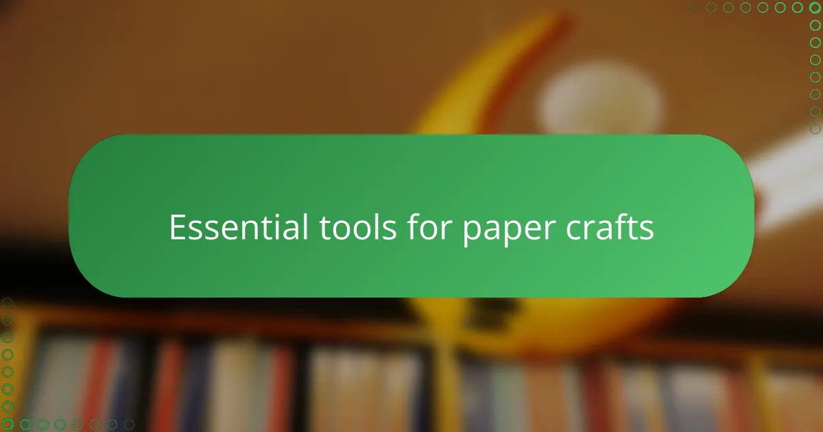 Essential tools for paper crafts