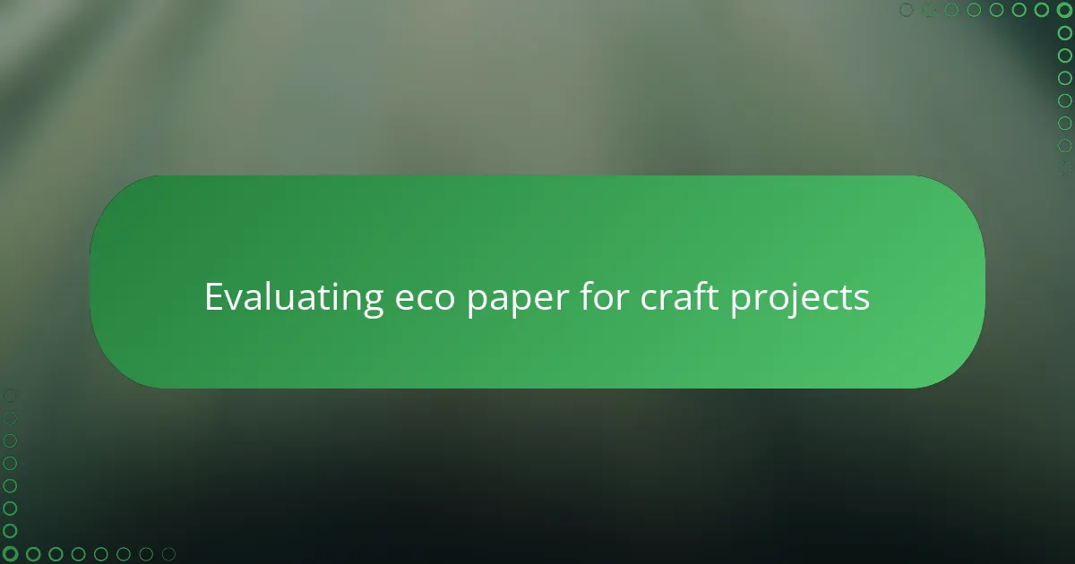 Evaluating eco paper for craft projects