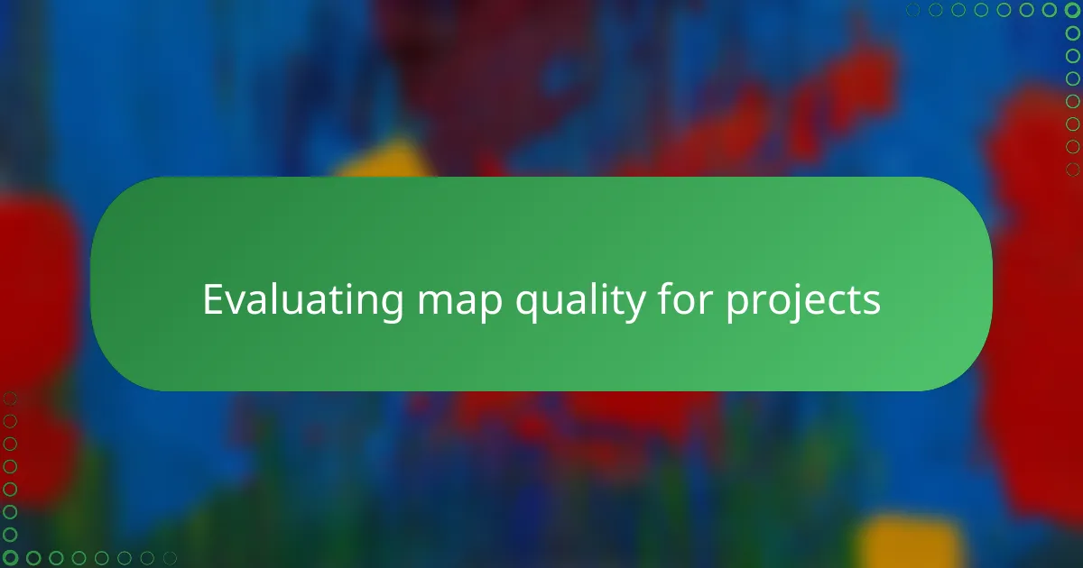 Evaluating map quality for projects
