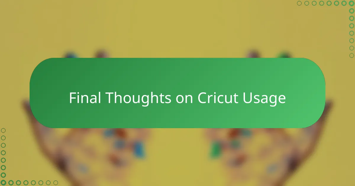 Final Thoughts on Cricut Usage