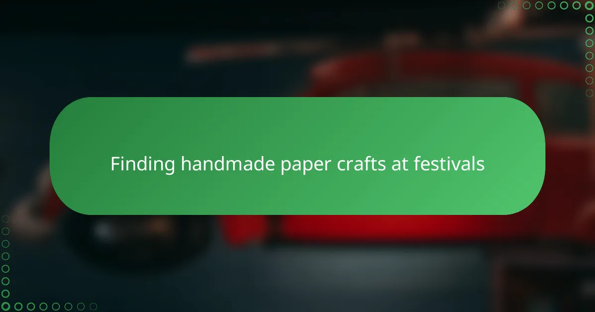 Finding handmade paper crafts at festivals