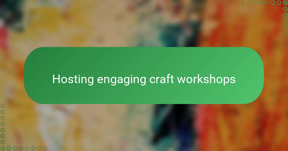 Hosting engaging craft workshops