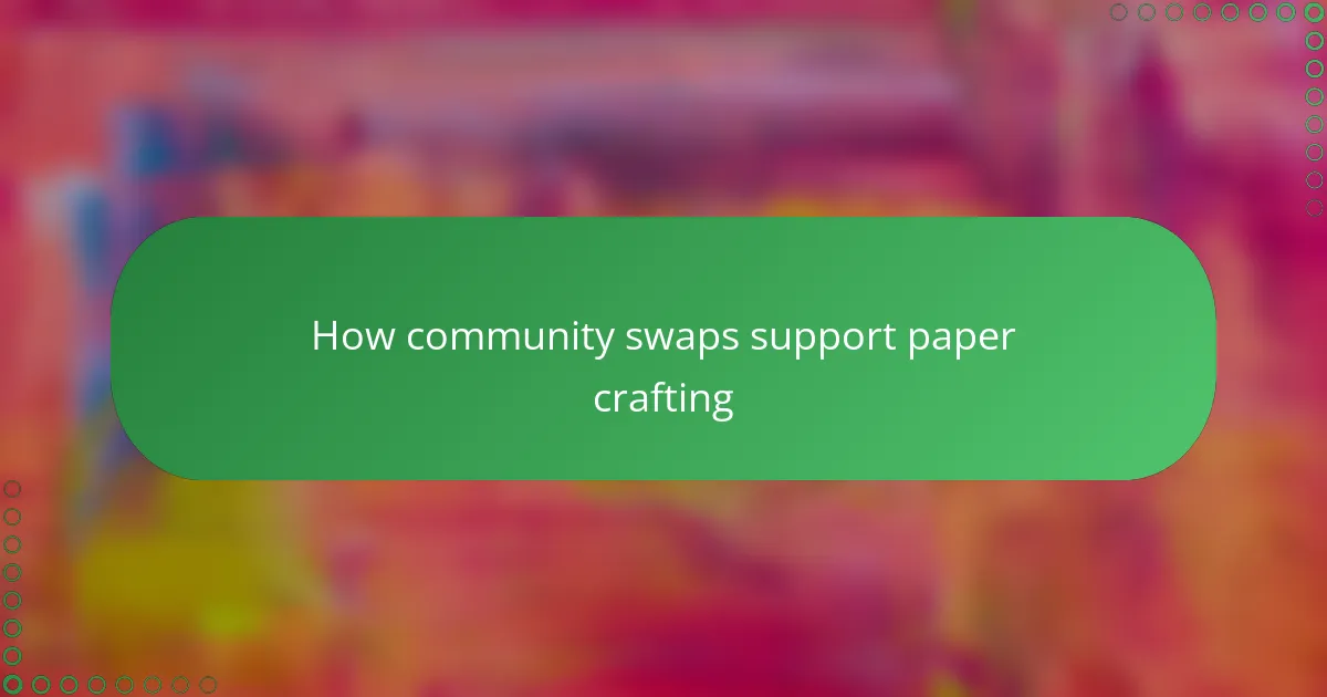 How community swaps support paper crafting