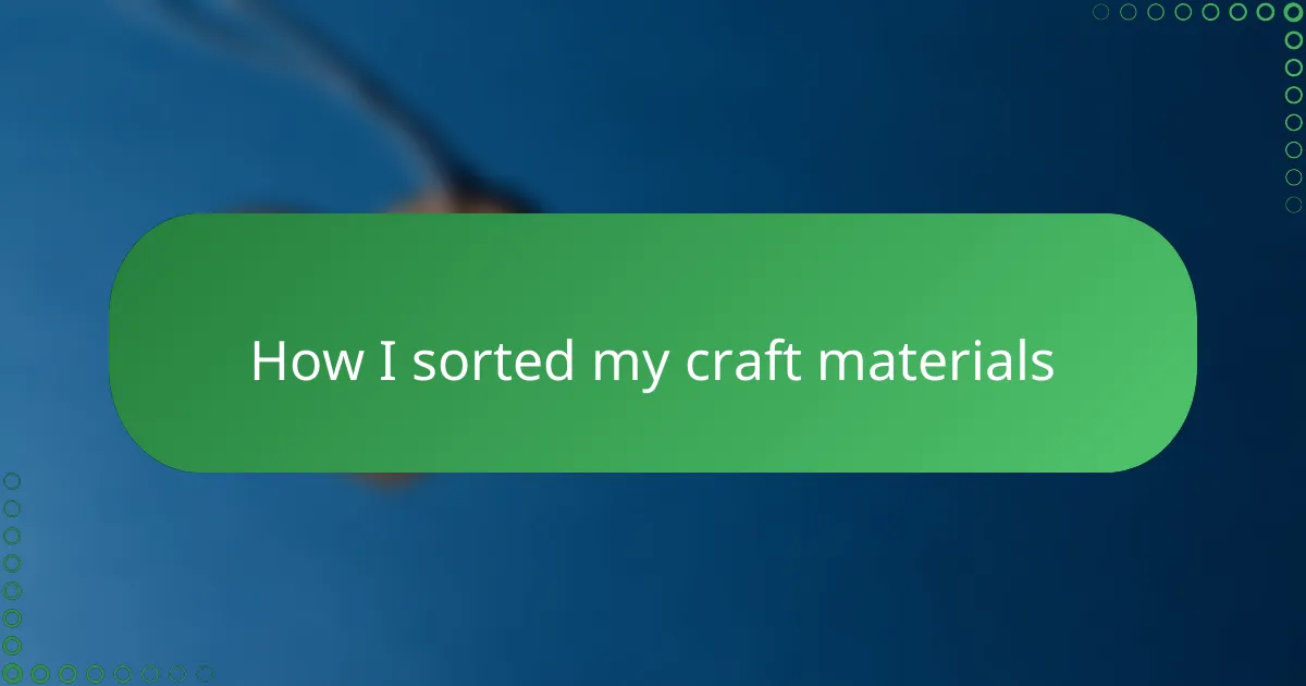 How I sorted my craft materials