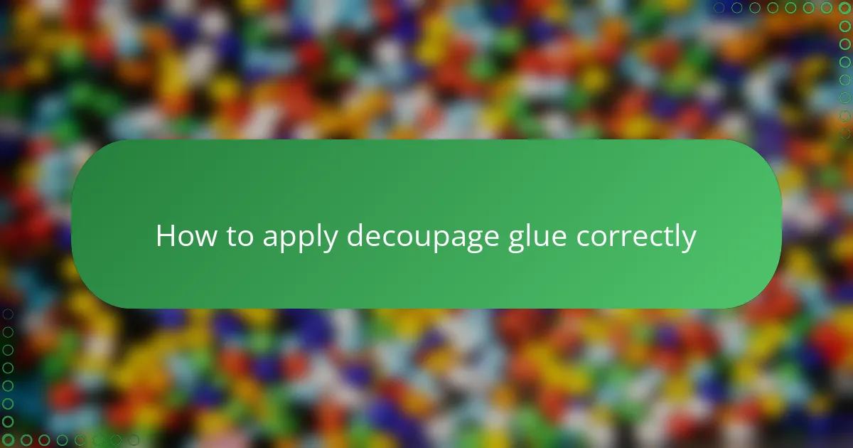 How to apply decoupage glue correctly
