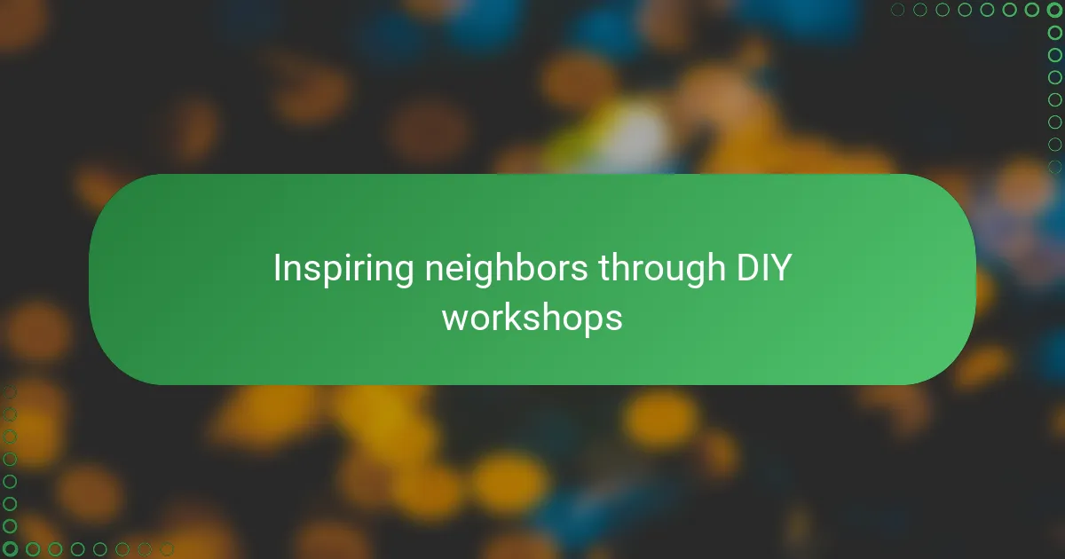 Inspiring neighbors through DIY workshops