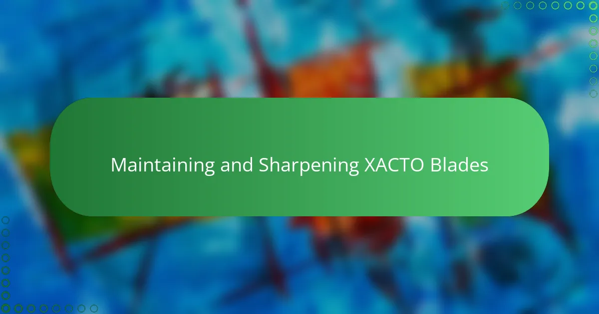 Maintaining and Sharpening XACTO Blades