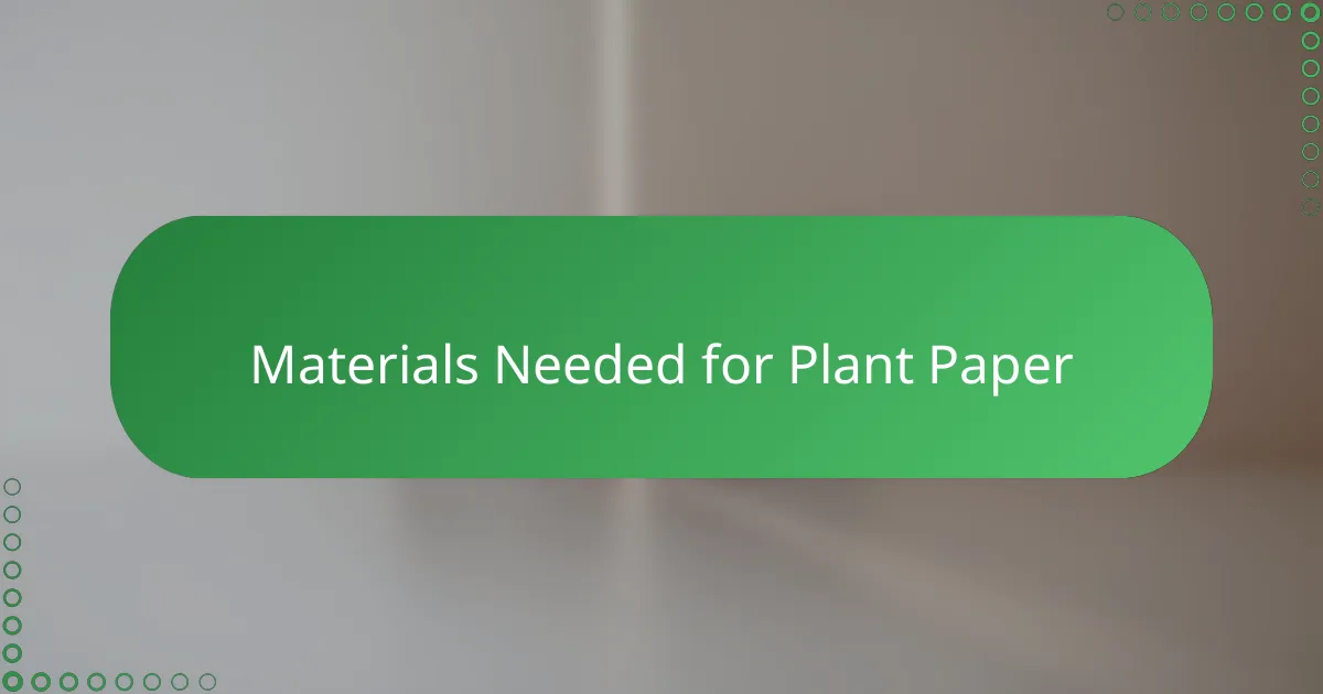 Materials Needed for Plant Paper