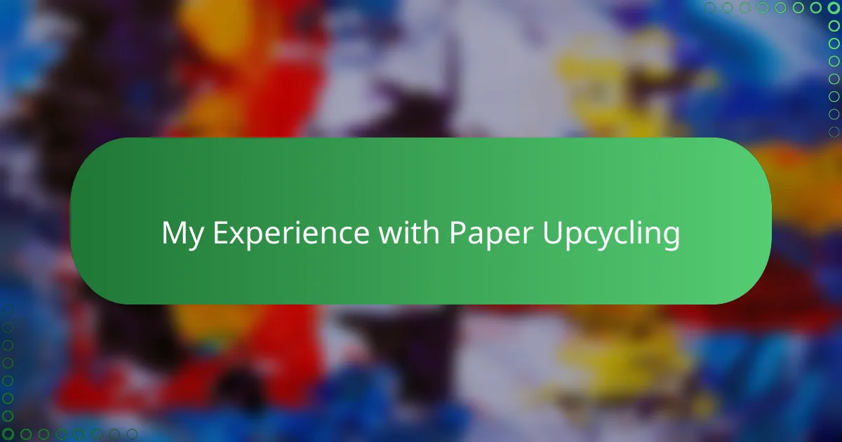 My Experience with Paper Upcycling