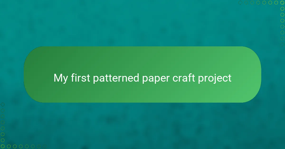 My first patterned paper craft project