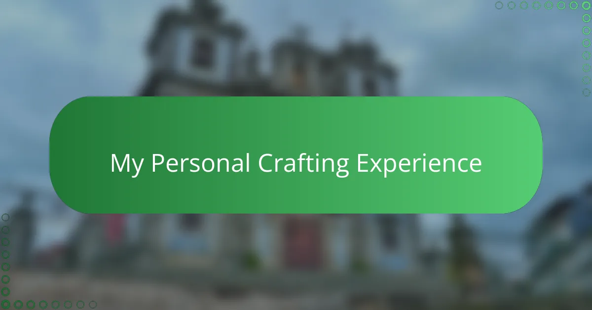 My Personal Crafting Experience