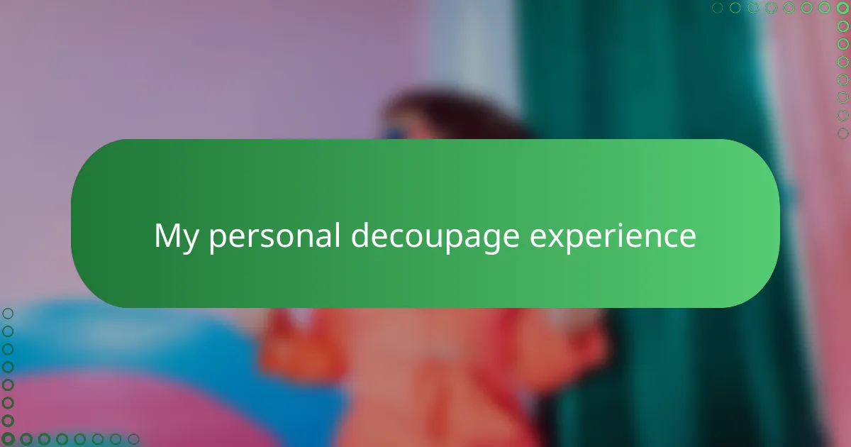 My personal decoupage experience