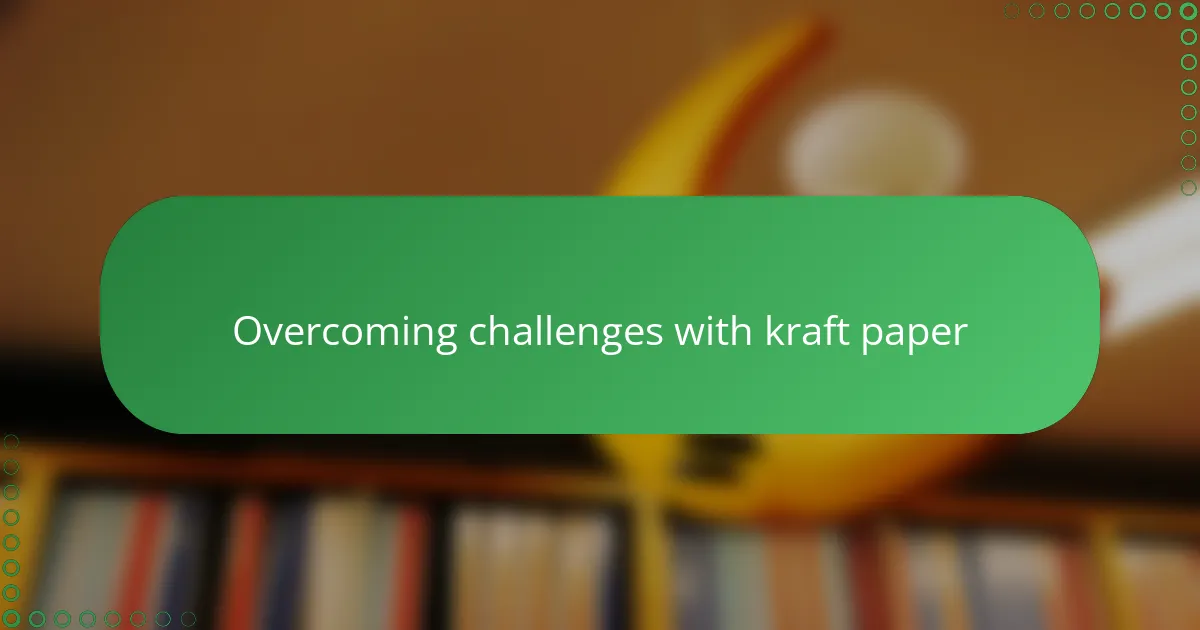 Overcoming challenges with kraft paper