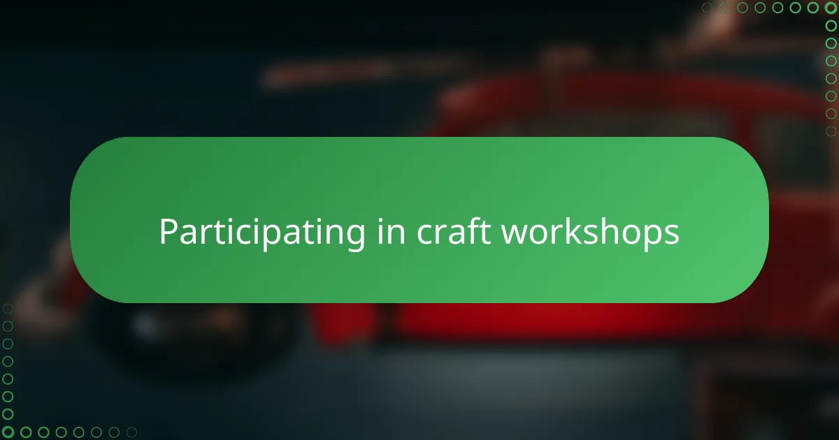 Participating in craft workshops